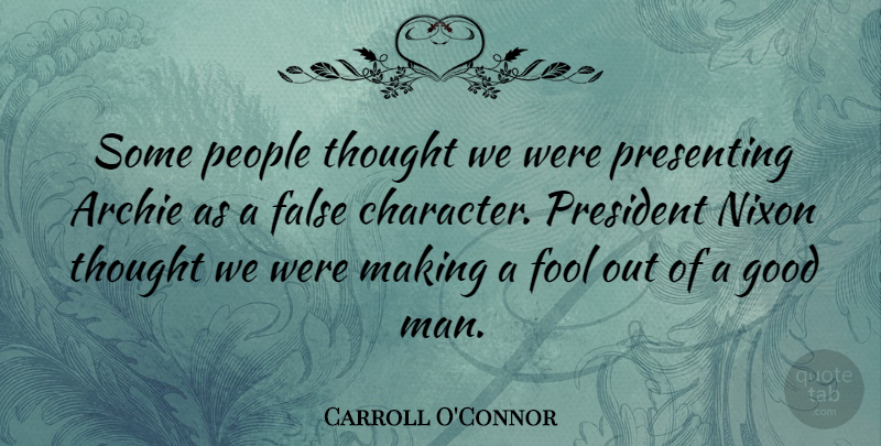 Carroll O'Connor Quote About Character, Men, People: Some People Thought We Were...