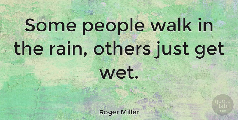 Roger Miller Quote About Inspirational, Funny, Positive: Some People Walk In The...