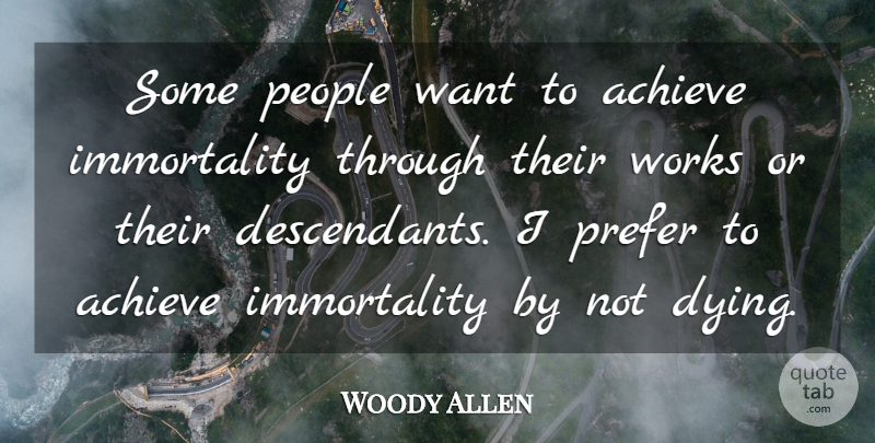 Woody Allen Quote About People, Dying, Want: Some People Want To Achieve...