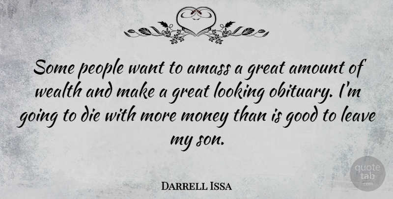 Darrell Issa Quote About Son, People, Want: Some People Want To Amass...