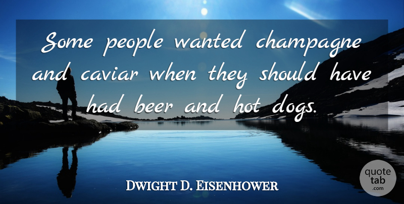 Dwight D. Eisenhower Quote About Inspirational, Success, Dog: Some People Wanted Champagne And...