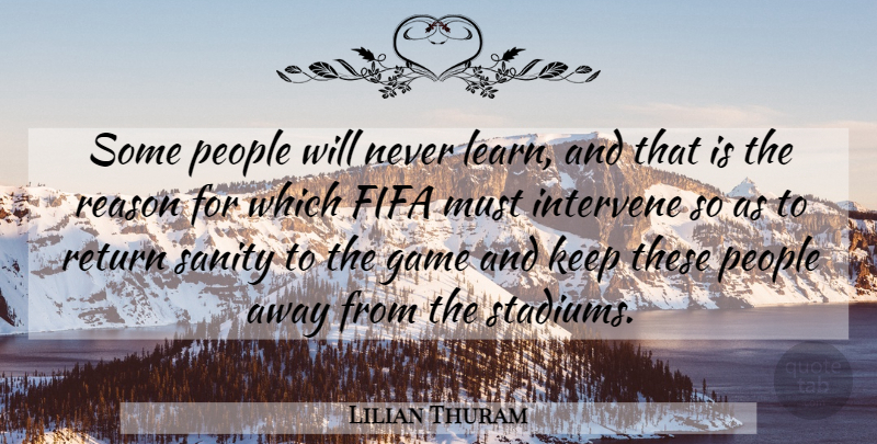 Lilian Thuram Quote About Fifa, Game, Intervene, People, Reason: Some People Will Never Learn...