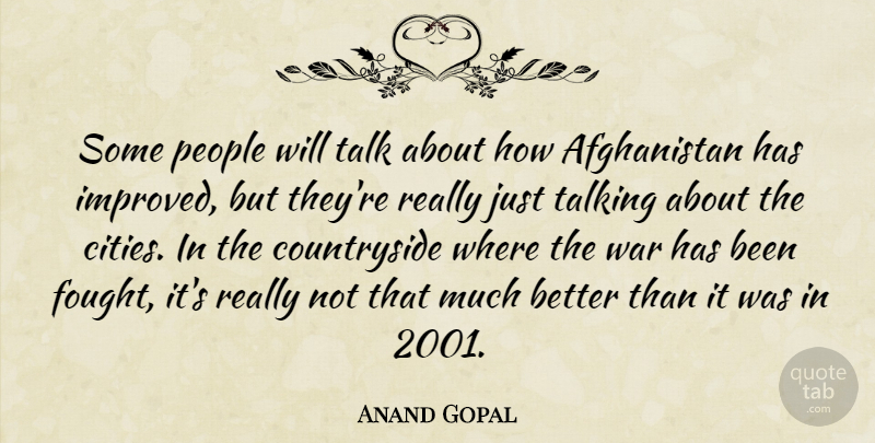 Anand Gopal Quote About People, War: Some People Will Talk About...