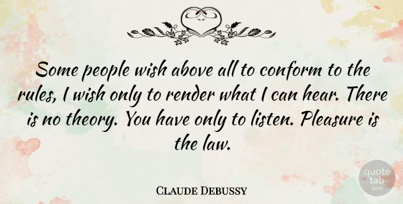 Claude Debussy Quote About Law, People, Wish: Some People Wish Above All...
