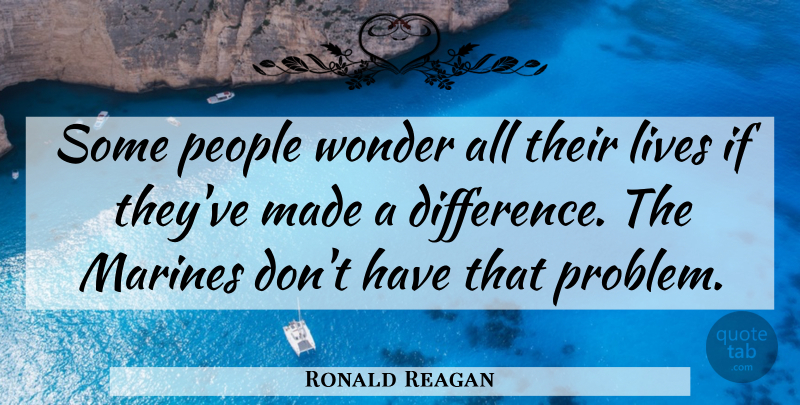 Ronald Reagan Quote About Veterans Day, Marine, Differences: Some People Wonder All Their...