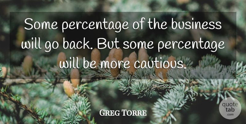 Greg Torre Quote About Business, Percentage: Some Percentage Of The Business...