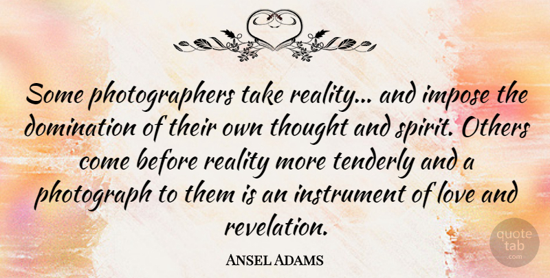 Ansel Adams Quote About Reality, Photographer, Spirit: Some Photographers Take Reality And...