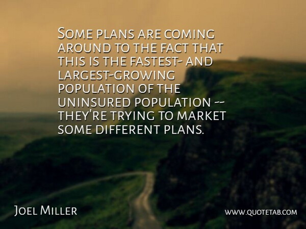 Joel Miller Quote About Coming, Fact, Market, Plans, Population: Some Plans Are Coming Around...