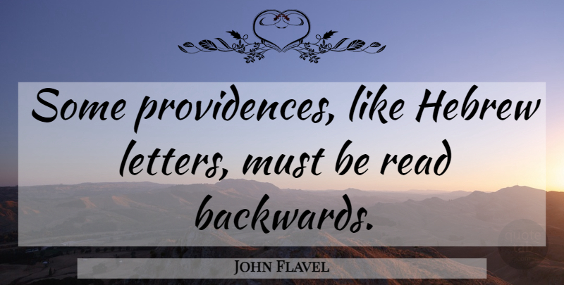 John Flavel Quote About Letters, Hebrew, Providence: Some Providences Like Hebrew Letters...