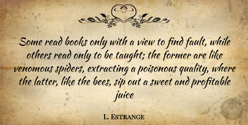 L. Estrange Quote About Books, Books And Reading, Former, Juice, Others: Some Read Books Only With...