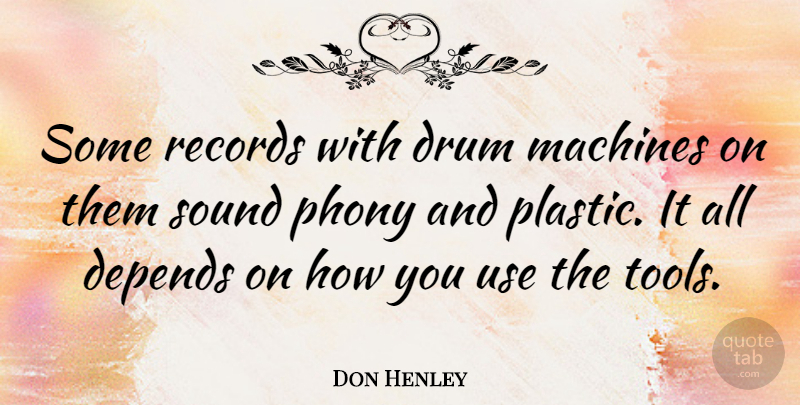 Don Henley Quote About Sound, Tools, Machines: Some Records With Drum Machines...