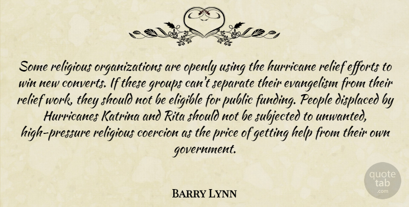 Barry Lynn Quote About Coercion, Displaced, Efforts, Eligible, Evangelism: Some Religious Organizations Are Openly...