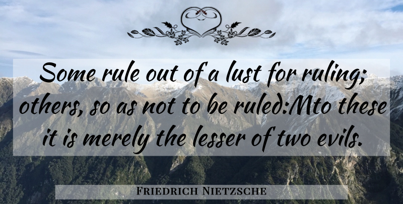 Friedrich Nietzsche Quote About Two, Evil, Lust: Some Rule Out Of A...
