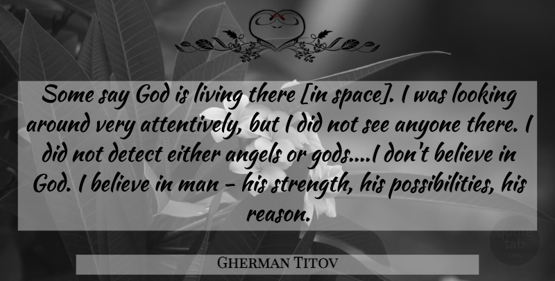 Gherman Titov Quote About Believe, Angel, Men: Some Say God Is Living...