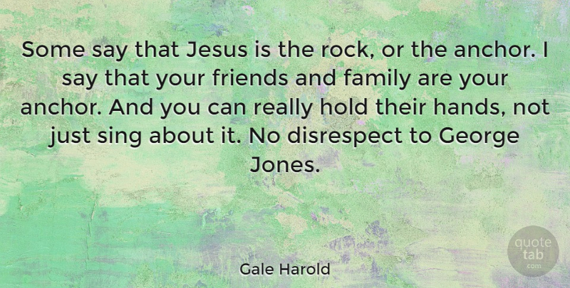 Gale Harold Quote About Jesus, Hands, Anchors: Some Say That Jesus Is...