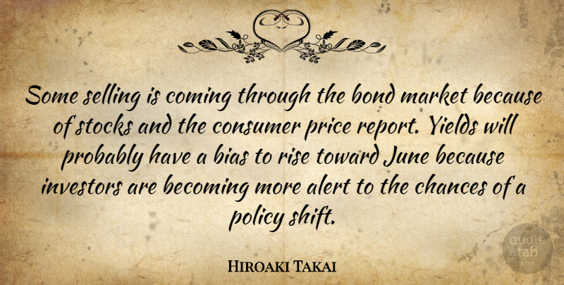 Hiroaki Takai Quote About Alert, Becoming, Bias, Bond, Chances: Some Selling Is Coming Through...