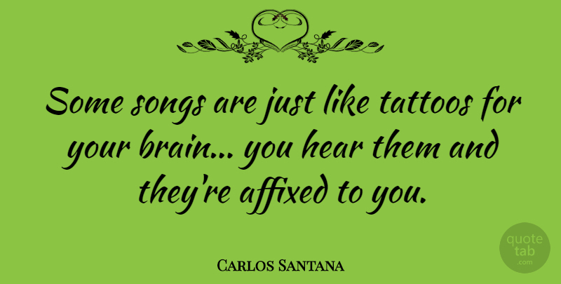 Carlos Santana Quote About Tattoo, Song, Reality: Some Songs Are Just Like...