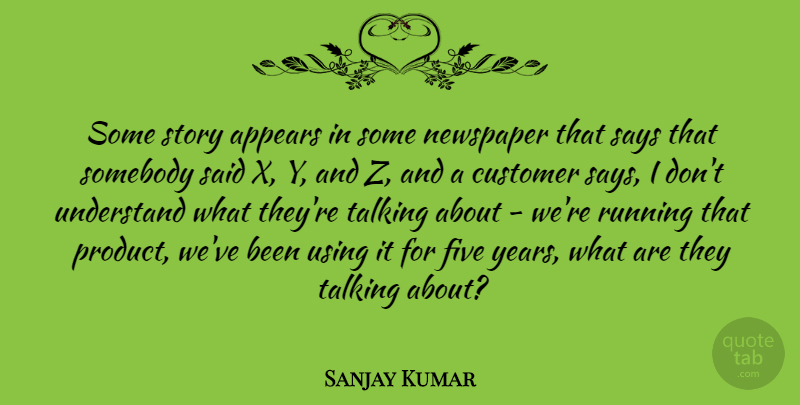 Sanjay Kumar Quote About Appears, Customer, English Athlete, Five, Newspaper: Some Story Appears In Some...