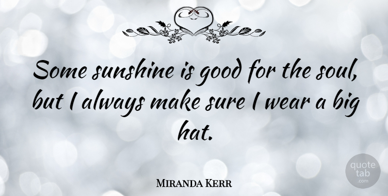 Miranda Kerr Quote About Sunshine, Soul, Hats: Some Sunshine Is Good For...