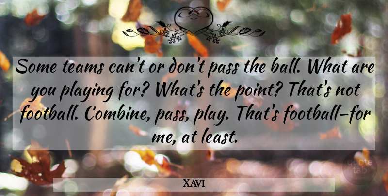 Xavi Quote About Football, Team, Play: Some Teams Cant Or Dont...