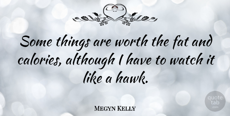 Megyn Kelly Quote About Watches, Hawks, Fats: Some Things Are Worth The...