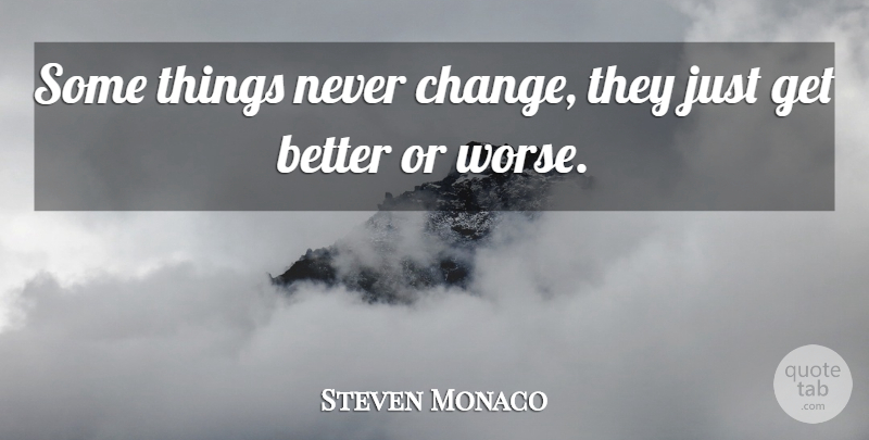 Steven Monaco Quote About undefined: Some Things Never Change They...