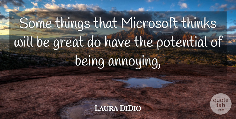 Laura DiDio Quote About Great, Microsoft, Potential, Thinks: Some Things That Microsoft Thinks...
