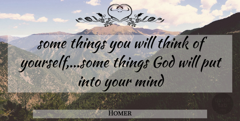 Homer Quote About Inspirational, Teenager, Thinking: Some Things You Will Think...
