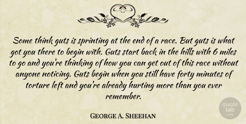 George A. Sheehan Quote About Running, Hurt, Thinking: Some Think Guts Is Sprinting...