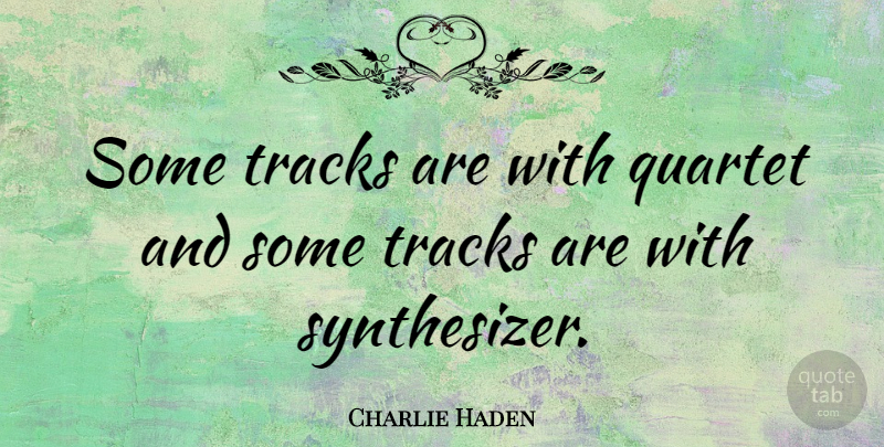 Charlie Haden Quote About American Musician: Some Tracks Are With Quartet...