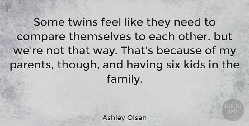 Ashley Olsen Quote About Kids, Parent, Way: Some Twins Feel Like They...