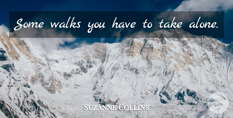 Suzanne Collins Quote About Walks, Mockingjay Book, Mockingjay: Some Walks You Have To...