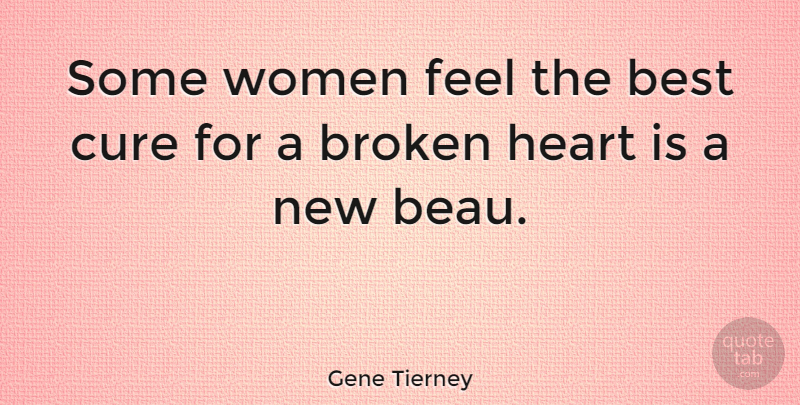 Gene Tierney Quote About Broken Heart, Cures, Feels: Some Women Feel The Best...