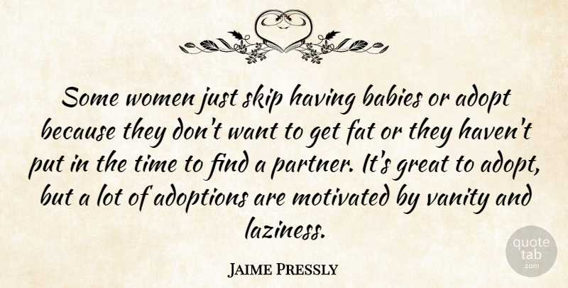 Jaime Pressly Quote About Adopt, Babies, Fat, Great, Motivated: Some Women Just Skip Having...