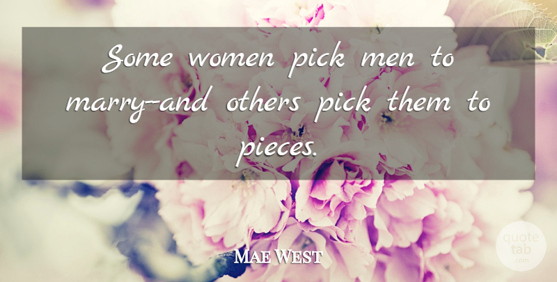 Mae West Quote About Marriage, Women, Pieces: Some Women Pick Men To...