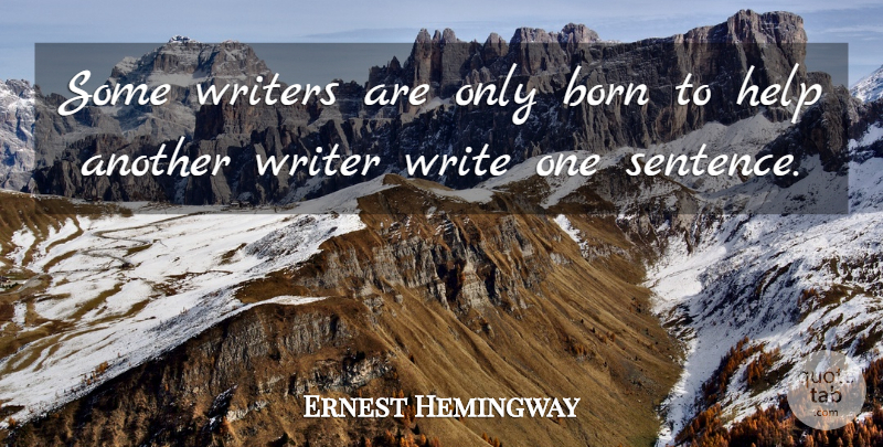 Ernest Hemingway Quote About Writing, Helping, Born: Some Writers Are Only Born...