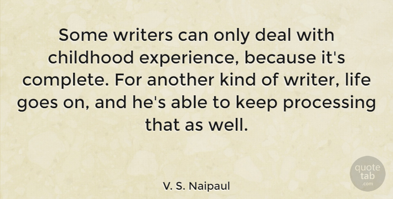 V. S. Naipaul Quote About Childhood, Goes On, Able: Some Writers Can Only Deal...