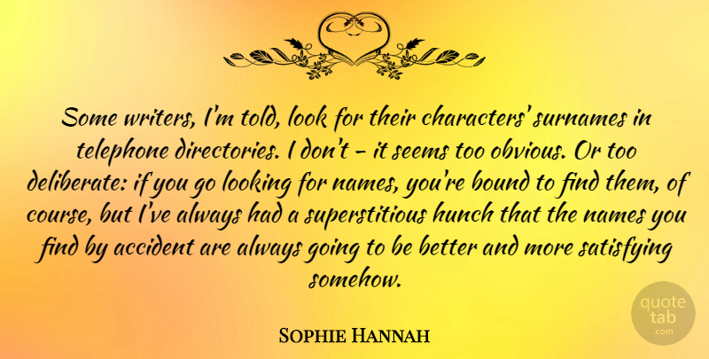 Sophie Hannah Quote About Bound, Hunch, Satisfying, Seems, Telephone: Some Writers Im Told Look...