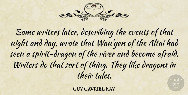 Guy Gavriel Kay Quote About Night, Dragons, Rivers: Some Writers Later Describing The...