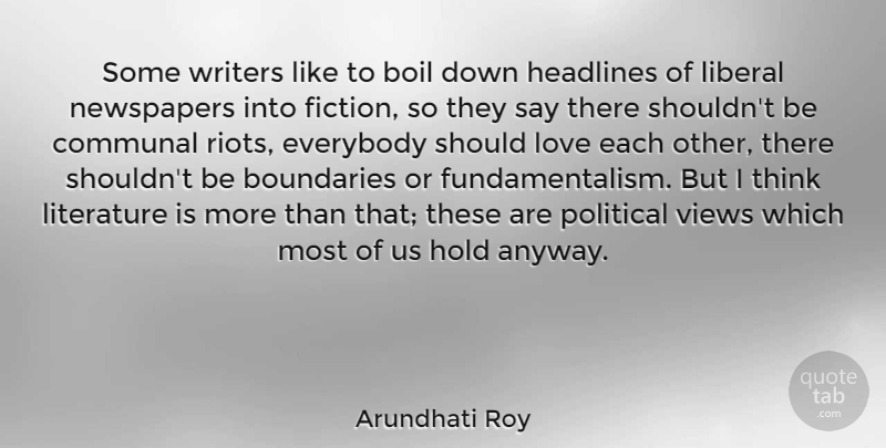 Arundhati Roy Quote About Thinking, Views, Political: Some Writers Like To Boil...