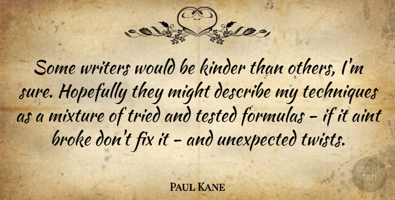 Paul Kane Quote About Would Be, Mixtures, Might: Some Writers Would Be Kinder...