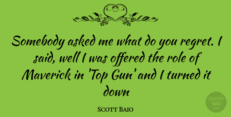 Scott Baio Quote About Regret, Gun, Roles: Somebody Asked Me What Do...