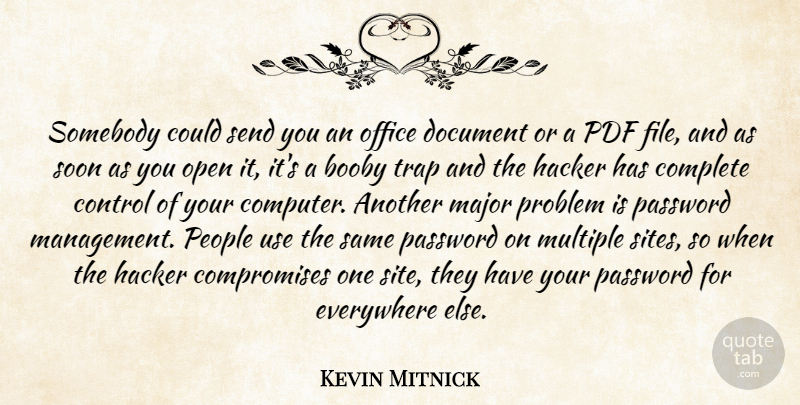 Kevin Mitnick Quote About Complete, Document, Everywhere, Hacker, Major: Somebody Could Send You An...