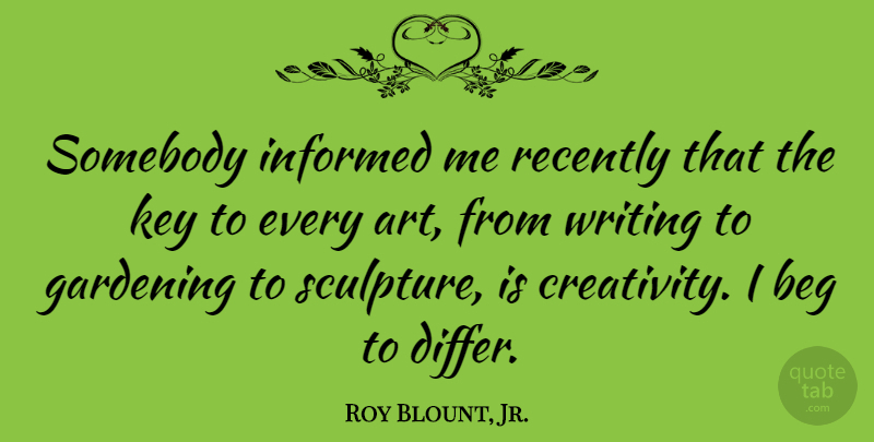 Roy Blount, Jr. Quote About Art, Creativity, Writing: Somebody Informed Me Recently That...