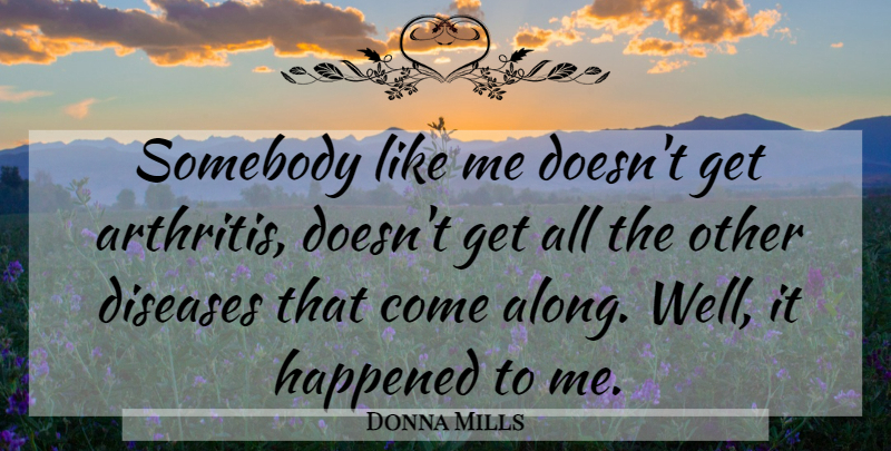 Donna Mills Quote About Diseases, Happened, Somebody: Somebody Like Me Doesnt Get...