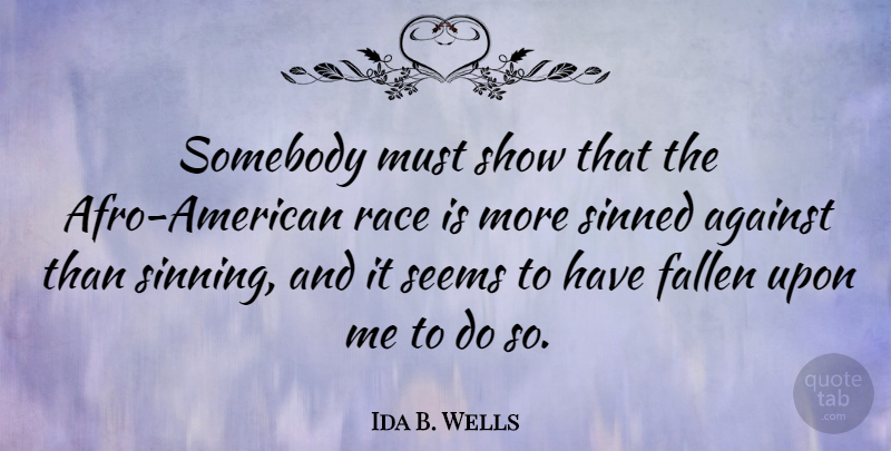 Ida B. Wells Quote About Race, Afros, Fallen: Somebody Must Show That The...