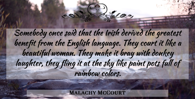 Malachy McCourt Quote About Beautiful, Laughter, Color: Somebody Once Said That The...