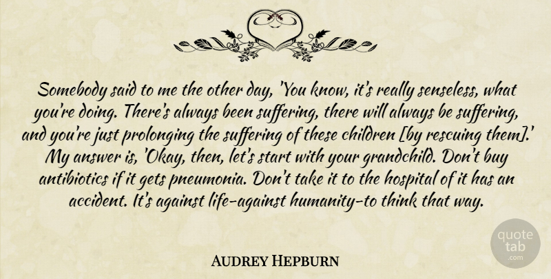 Audrey Hepburn Quote About Children, Thinking, Pneumonia: Somebody Said To Me The...