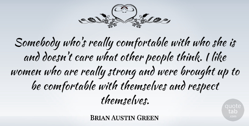 Brian Austin Green Quote About Brought, Care, People, Respect, Somebody: Somebody Whos Really Comfortable With...