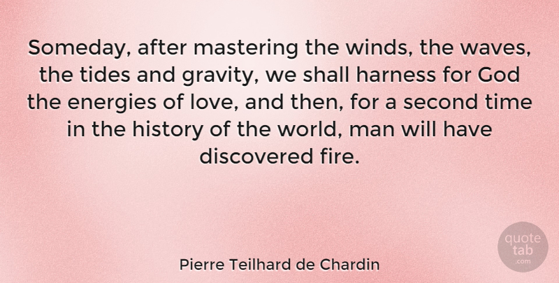 Pierre Teilhard de Chardin Quote About Love, Inspirational, Life: Someday After Mastering The Winds...